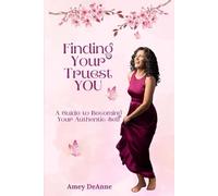 Finding Your Truest You: A Guide to Becoming Your Authentic Self