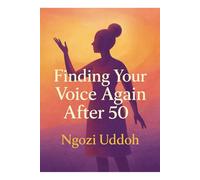 Finding Your Voice Again After 50: Rediscovering Purpose, Faith, and Power in Your Later Years