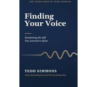 Finding Your Voice: Reclaiming the Self You Learned to Quiet