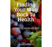 Finding Your Way Back To Health: A Journey of Healing and Hope
