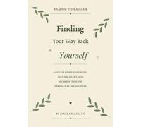 Finding your way back to yourself: A gentle guide to healing self discovery and becoming who you were always meant to be