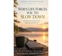 FINDING YOUR WAY BACK: WHEN LIFE FORCES YOU TO SLOW DOWN