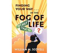 Finding Your Way . . . In the Fog of Life