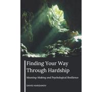 Finding Your Way Through Hardship: Meaning-Making and Psychological Resilience
