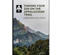 Finding Your Zen On The Appalachian Trail: A mindfulness Guide & Journal