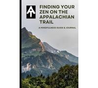 Finding Your Zen On The Appalachian Trail: A mindfulness Guide & Journal