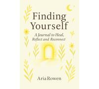 Finding Yourself: A Journal to Heal, Reflect and Reconnect: A Guided Space for Inner Clarity