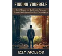 Finding Yourself: A Self-Discovery Guide with Personal Growth Techniques in a Fast-Paced World