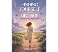 Finding Yourself After Divorce: Reclaim Your Power, Rediscover Your Joy, and Rewrite the Rest of Your Life
