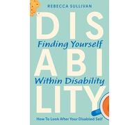 Finding Yourself within Disability: How to Look After Your Disabled Self