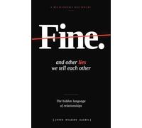 Fine. and other lies we tell each other: The hidden language of relationships