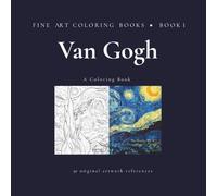 FINE ART COLORING BOOK COLORING VAN GOGH: INCLUDES 50 ORIGINAL ARTWORK REFERENCES