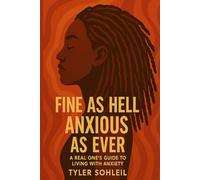 Fine As Hell, Anxious As Ever: A Real One’s Guide to Living With Anxiety