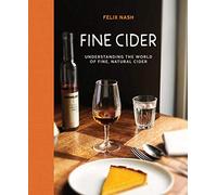 Fine Cider: Understanding the World of Fine, Natural Cider: Understanding the world of fine, natural ciders