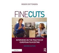 Fine Cuts: Interviews on the Practice of European Film Editing: Interviews on