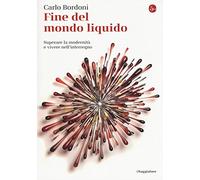 Fine del mondo liquido. Superare la modernità e vivere nell'interregno