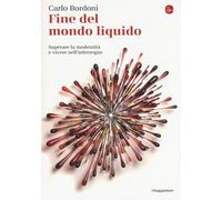 Fine del mondo liquido. Superare la modernità e vivere nell'interregno - B...