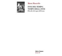 Fine del tempo, tempo della fine. Filosofie del regno dell'uomo