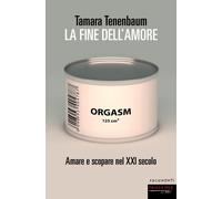 FINE DELL'AMORE, AMARE E SCOPARE NEL XXI SECOLO (LA) - Tenenbaum Tamara - 2022