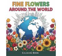 Fine Flowers Around the World: Fun and relaxing coloring adventures