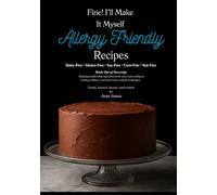 Fine i'll Make it Myself Allergy Friendly Recipes Dairy-Free • Gluten-Free • Soy-Free • Corn-Free • Nut-Free: Allergy friendly Recipes Dairy-Free • Gluten-Free • Soy-Free • Corn-Free • Nut-Free