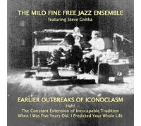 Fine, Milo Free Jazz Ensemble - Earlier Outbreaks Of Iconoclasm 1976-1978