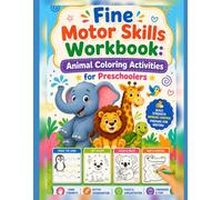 Fine Motor Skills Workbook: Animal Coloring Activities for Preschoolers: Occupational therapy exercises disguised as fun animal coloring pages.