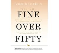 Fine Over Fifty: Empowering You to Embrace Aging with Confidence and Resilience Finding Strength, Faith, and Joy in Every Season of Life