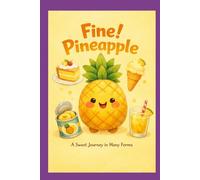 Fine! Pineapple: A Sweet Journey in Many Forms