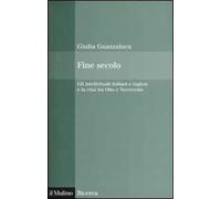 Fine secolo. Gli intellettuali italiani e inglesi e la crisi tra Otto e Novecento
