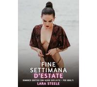 Fine Settimana d'Estate: Romanzo Erotico con Sesso Esplicito - per Adulti: 390