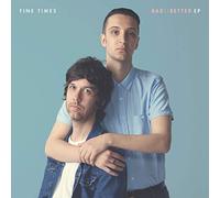 Fine Times - Bad::Better Ep
