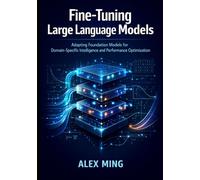 Fine Tuning Large Language Models: Adapting Foundation Models for Domain-Specific Intelligence and Performance Optimization: 1