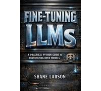 Fine-Tuning LLMs: A Practical Python Guide to Customizing Open Models