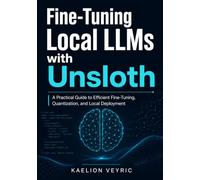 Fine-Tuning Local LLMs with Unsloth: A Practical Guide to Efficient Fine-Tuning, Quantization, and Local Deployment