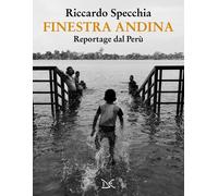Finestra andina. Reportage dal Perù - Specchia Riccardo