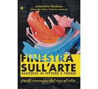 Finestra sull'arte. Parole e immagini dal verso al colore. Ediz. illustrata