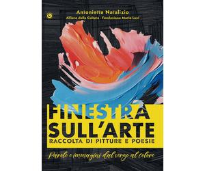 Finestra sull'arte. Parole e immagini dal verso al colore. Ediz. illustrata
