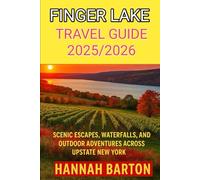 FINGER LAKE TRAVEL GUIDE 2025/2026: Scenic Escapes, Waterfalls, Wineries, and Outdoor Adventures Across Upstate New York