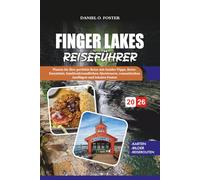 FINGER LAKES REISEFÜHRER 2026: Planen Sie Ihre perfekte Reise mit Insider-Tipps, Reise-Essentials, familienfreundlichen Abenteuern, romantischen Ausflügen und lokalen Festen