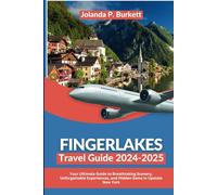 Finger Lakes Travel Guide 2024/2025: Your Ultimate Guide to Breathtaking Scenery, Unforgettable Experiences, and Hidden Gems in Upstate New York
