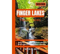 Finger lakes travel guide 2025/2026: Explore New York’s Scenic Lake Region with Best Wineries, Waterfalls, Villages, Maps & Itineraries