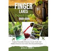 FINGER LAKES TRAVEL GUIDE 2025-2026: Explore Waterfalls, Wineries, Scenic Trails And Hidden Towns in New York’s Most Beautiful Region