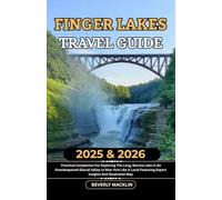 Finger Lakes Travel Guide: 2025 & 2026 Practical Companion For Exploring The Long, Narrow Lake In An Overdeepened Glacial Valley In New York Like A Local Featuring Expert Insights And Illustrated Map