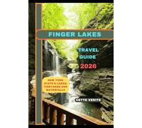 FINGER LAKES TRAVEL GUIDE 2026: New York State’s Lakes, Vineyards and Waterfalls