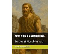 Finger Prints of a lost Civilization.: looking at Monoliths Vol. 1