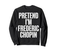 Fingere di Essere Frederic Chopin Compositore Felpa