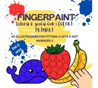 Fingerpaint, colora e gioca con i colori primari: Pittura con le dita, libro da colorare con tempera a dita e dot markers, dai 2 anni in su.