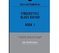 Fingerstyle Blues Guitar: Book 1: An In-Depth Study of the 12-Bar Blues in the Key of E Major