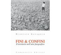 Fini & confini. Il territorio nell'arte fotografica - Gavagnin Dionisio